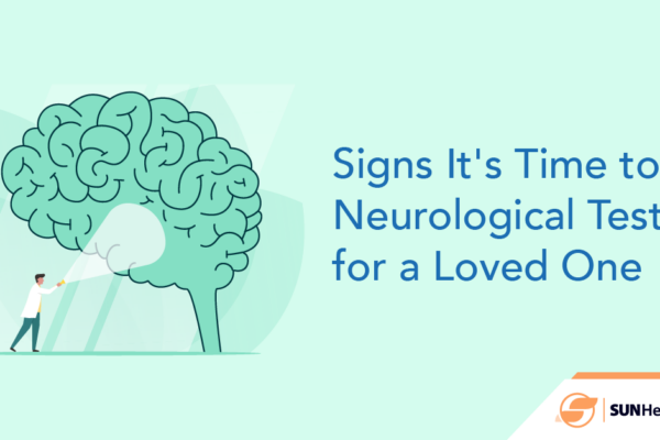 What are the signs it's time to do neurological testing for a loved one